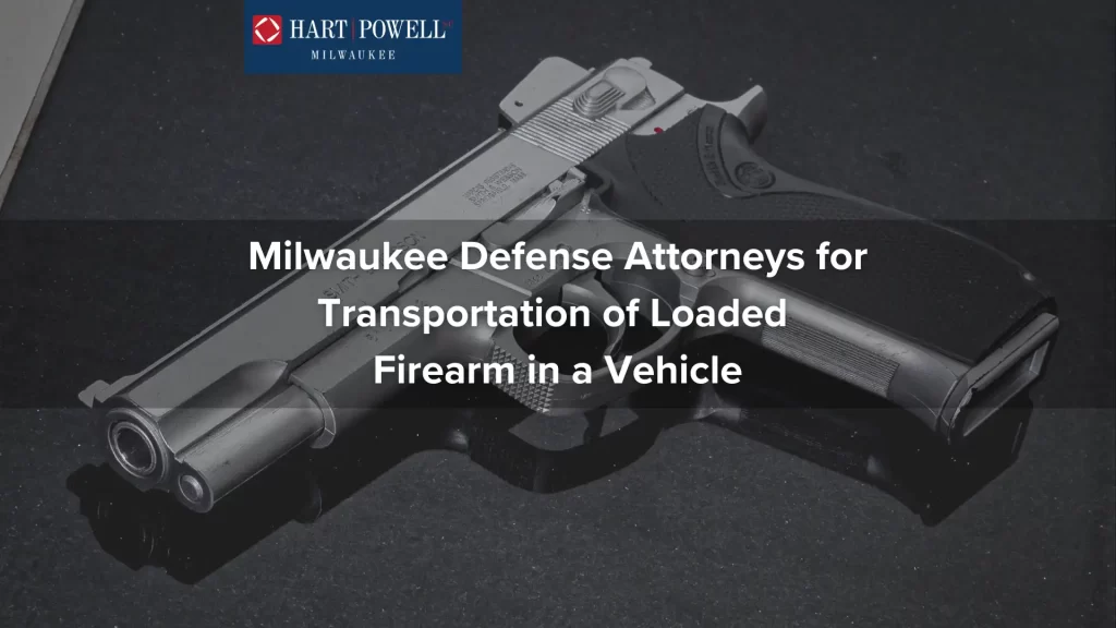 Milwaukee Defense Attorneys for Transportation of Loaded Firearm in a Vehicle