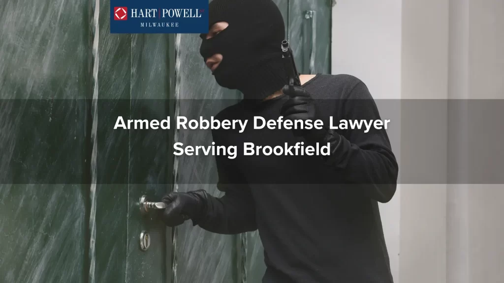 Armed Robbery Defense Lawyer Serving Brookfield